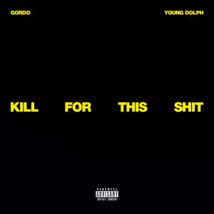 Gordo – Kill For This Shit Ft. Young Dolph