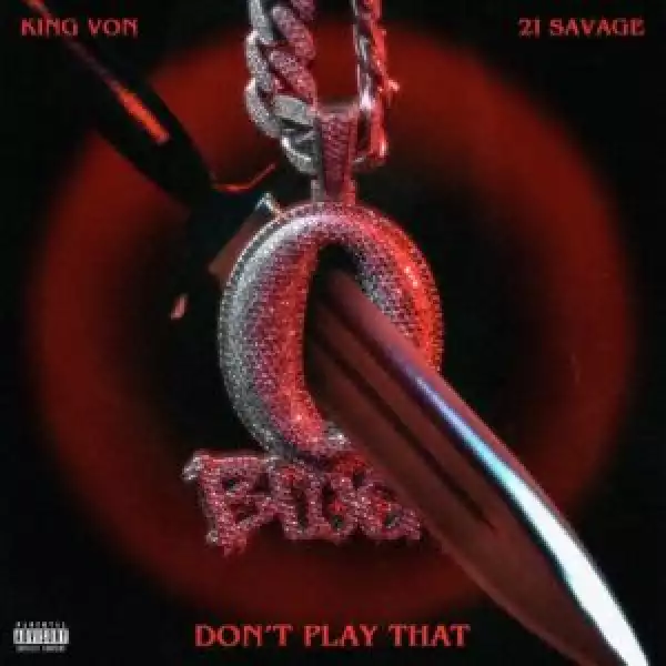King Von Ft. 21 Savage – Don’t Play That