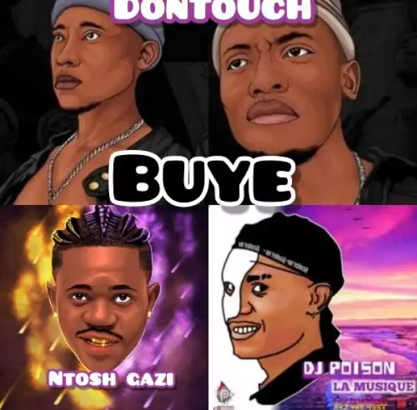 DonTouch & Ntosh Gazi – Buye ft DJ Poison La MusiQue
