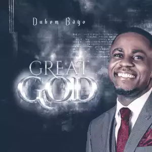 Dubem Bayo – Great God