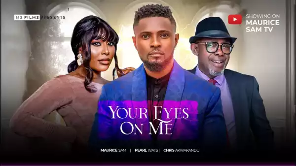 Your Eyes On Me (2024 Nollywood Movie)