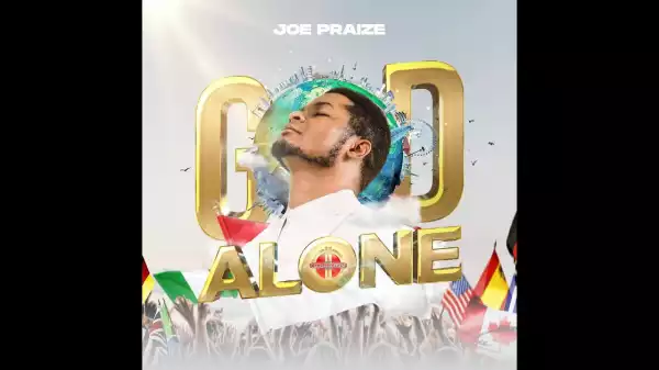 Joe Praize – God Alone (Video)