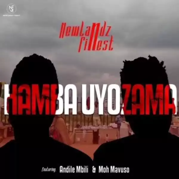 Newlandz Finest – Hamba Uyozama Ft. Andile Mbili & Moh Mavuso