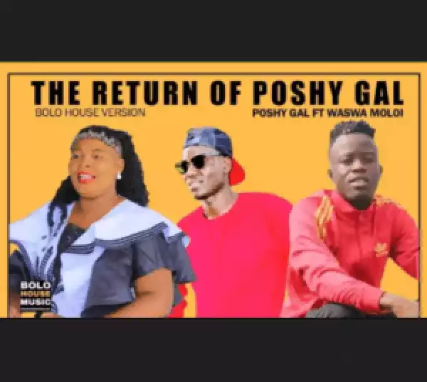 Poshy Gal – The Return of Poshy Gal ft Waswa Moloi