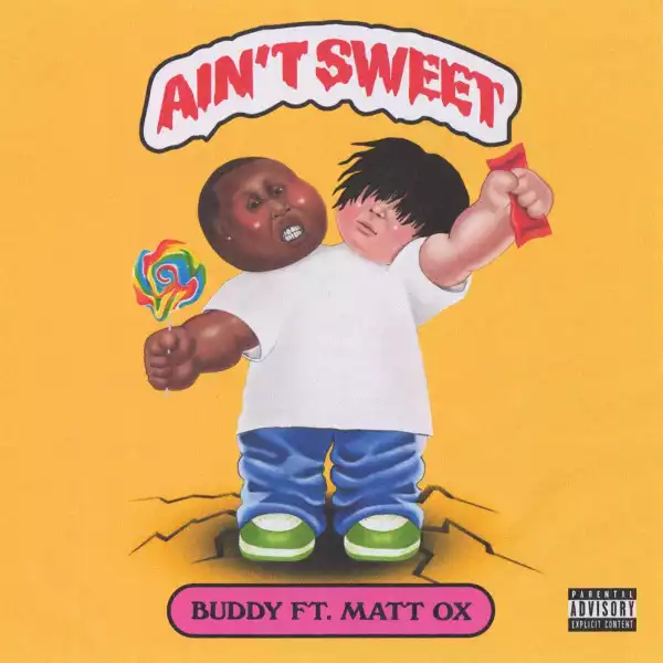 Buddy Ft. Matt Ox – Ain’t Sweet