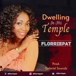 Florriepat – Dwelling In His Temple