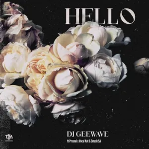 DJ Geewave – Hello ft ProSoul, Vocal Kat & Smash SA