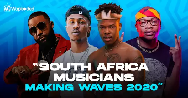 List of Top South African Musicians Making Waves In 2020