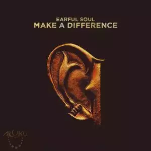 Earful Soul – Make A Difference (Original Mix)