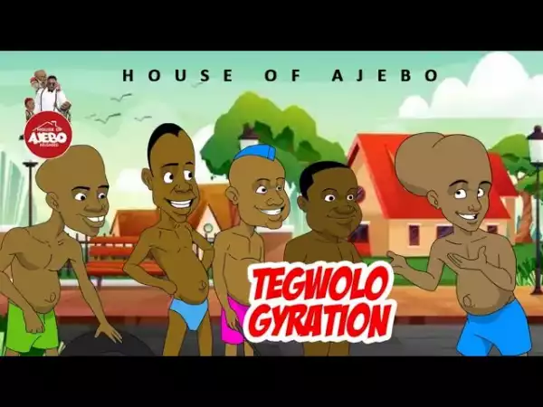 House Of Ajebo – Tegwolo Gyration (Comedy Video)