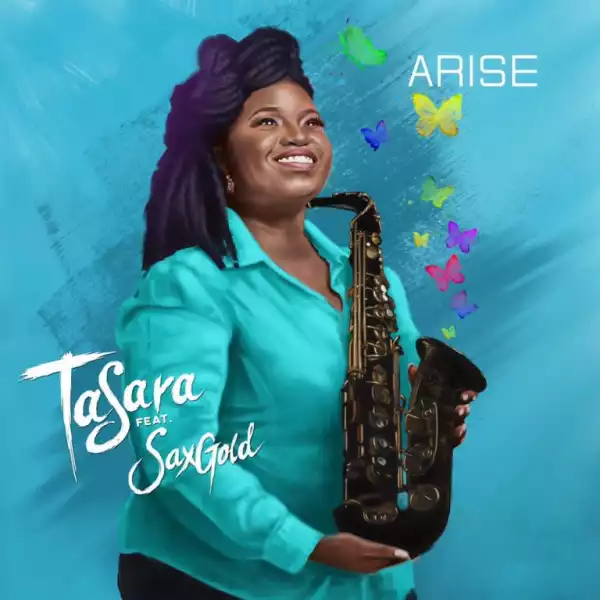 TaSara – Arise ft.  Saxgold