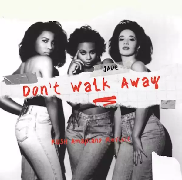 DJ Kush x Jade – Don’t Walk Away (Ku3h Amapiano Revisit)