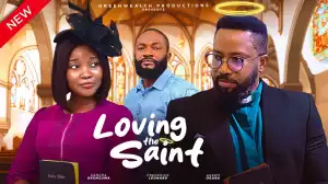 Loving The Saint (2024 Nollywood Movie)
