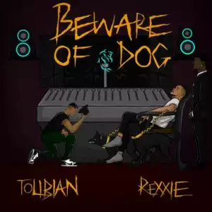 Tolibian – Beware Of Dog (Prod. by Rexxie)