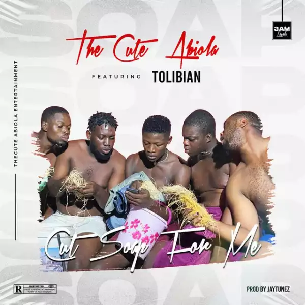 Thecute Abiola ft Tolibian – Cut Soap For Me