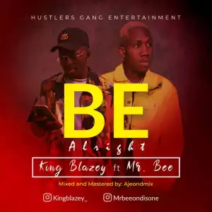 King Blazey - Be Alright ft. Mr Bee