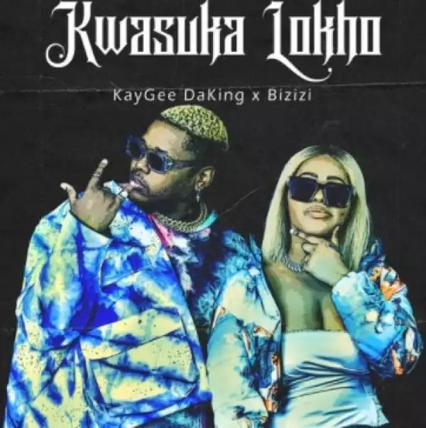 KayGee DaKing & Bizizi – Kwasuka Lokho (EP)