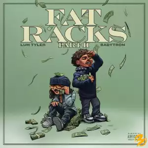 Luh Tyler – Fat Racks Pt. 2 Ft. BabyTron
