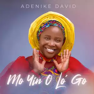 Adenike David – Mo Yin O Lo Go