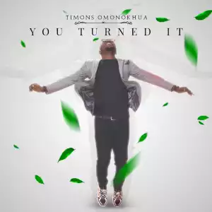 Timons Omonokhua – You Turned It