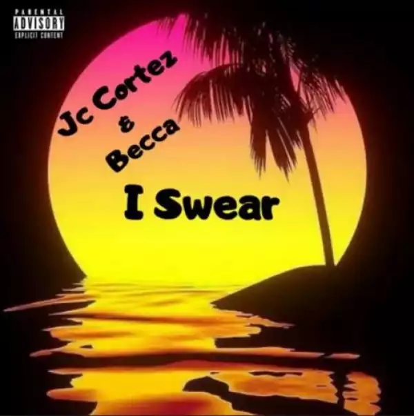 JC Cortez – I Swear Ft. Becca