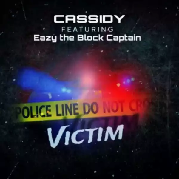 Cassidy Ft. Eazy The Block Captain – Victim