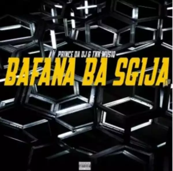 Prince Da DJ & TNK MusiQ – Bafana Ba Sgija (Album)