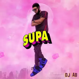 DJ AB ft. Mr Eazi – Supa Supa