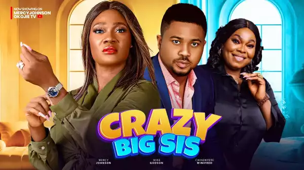 Crazy Big Sis (2024 Nollywood Movie)