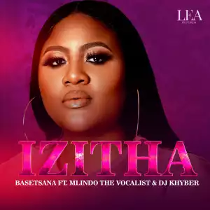 Basetsana Ft. Mlindo The Vocalist & DJ Khyber – Izitha