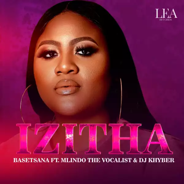 Basetsana Ft. Mlindo The Vocalist & DJ Khyber – Izitha