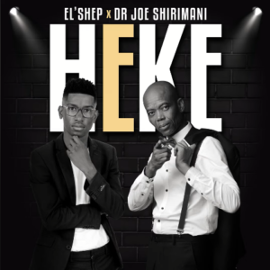 EL’Shep – Heke Ft. Dr Joe Shirimani