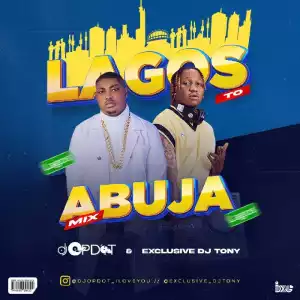 DJ OP Dot Ft. Exclusive DJ Tony – Lagos To Abuja Mix