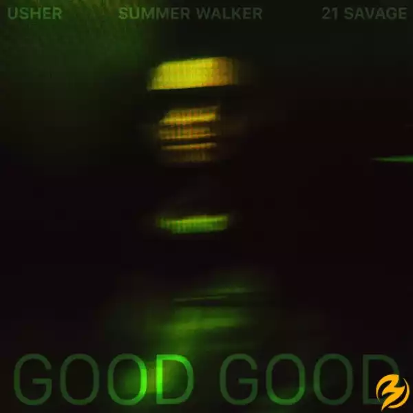 Usher – Good Good ft. 21 Savage & Summer Walker