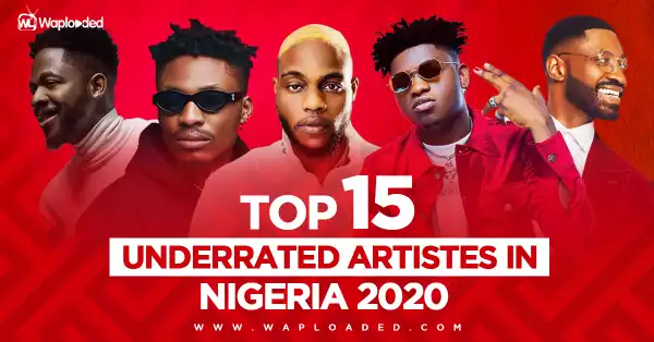 Top 15 Underrated Artistes in Nigeria 2020  [No. 1 Will Shock You]