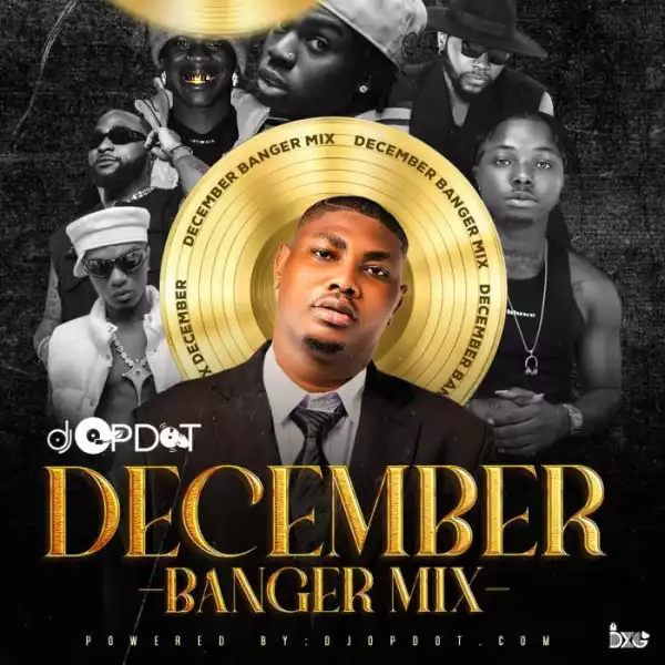 DJ OP Dot – December Banger Mix