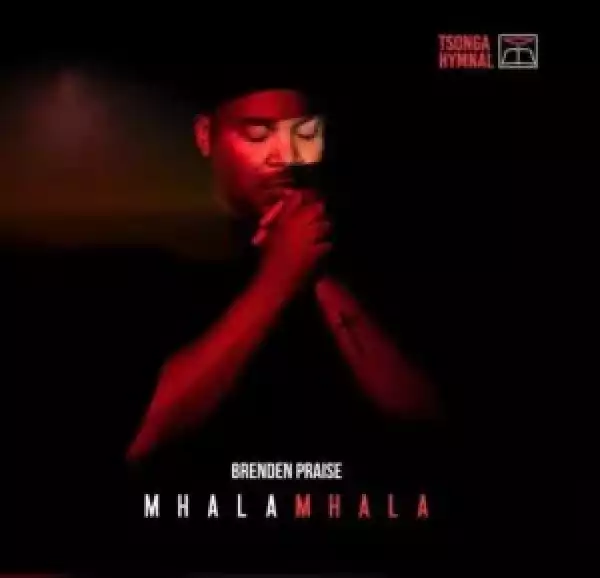 Brenden Praise – Mhalamhala (ALBUM)