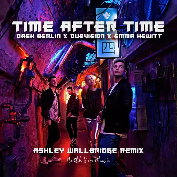 Dash Berlin Ft. Dubvision & Emma Hewitt – Time After Time (Ashley Wallbridge Remix)