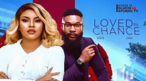 Loved By Chance (2024 Nollywood Movie)