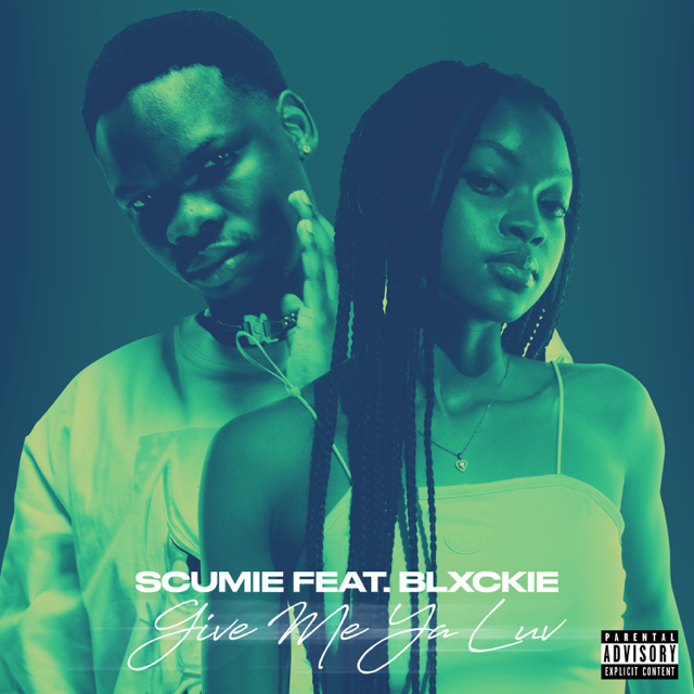 Scumie – Give Me Ya Luv? ft. Blxckie