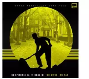 DJ Epitonic SA & Hakeem – No Work, No Pay (HyperSOUL-X’s HT Mix)