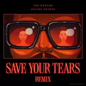 The weeknd Ft. Ariana Grande – Save Your Tears (Remix)