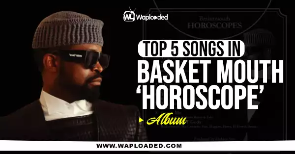 Top 5 Songs On BasketMouth "Horoscopes" Album