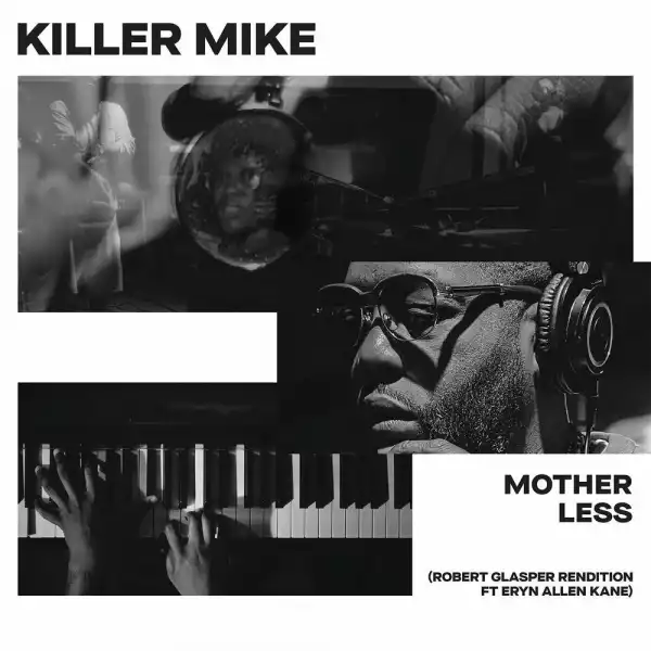 Killer Mike Ft. Eryn Allen Kane & Robert Glasper – MOTHERLESS (Robert Glasper Rendition)