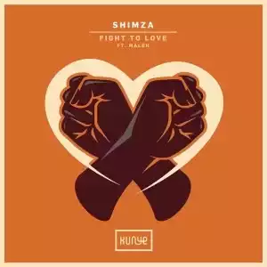 Shimza – Fight to Love Ft. Maleh