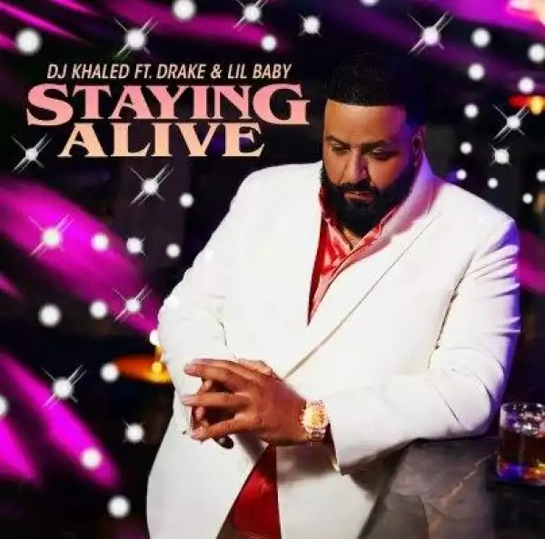 Dj Khaled ft. Drake & Lil Baby – Staying Alive