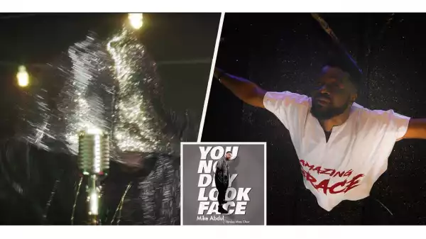 Mike Abdul ft. Yoruba Mass Choir – You No De Look Face (Video)