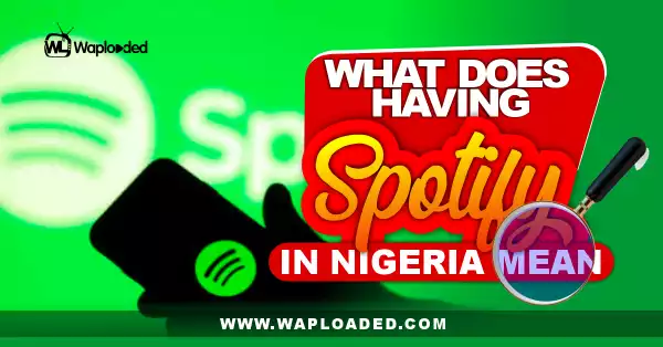 What Does Having Spotify In Nigeria Mean?