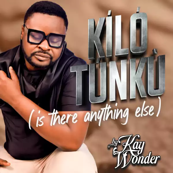 Kay Wonder – Kilo Tunku (Is There Anything Else)