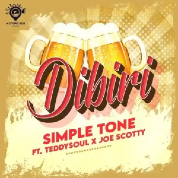 Simple Tone – Dibiri ft. Teddy Soul & Joe Scotty